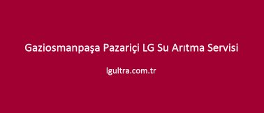 Gaziosmanpaşa Pazariçi LG Su Arıtma Servisi Gaziosmanpaşa Pazariçi LG Su Arıtma Servisi
